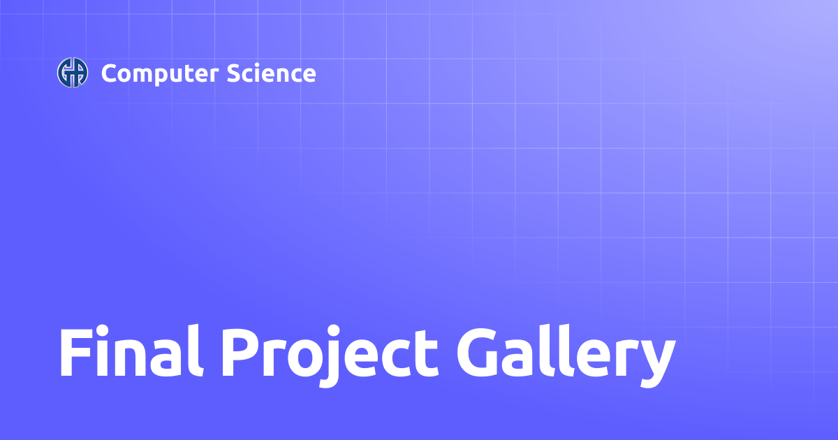 Final Project Gallery | Computer Science
