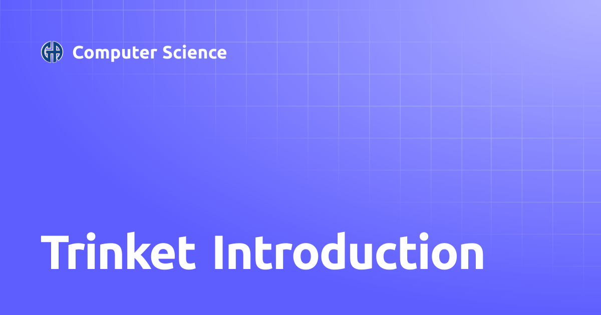 Trinket Introduction | Computer Science